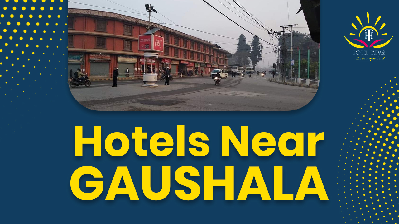 Hotels Near Gaushala: Why Hotel Tapas Is a Smart Stay in Kathmandu