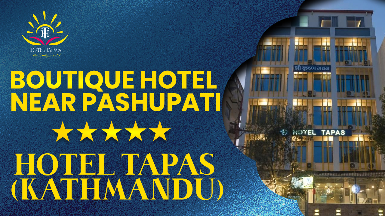 Boutique Hotel Near Pashupati | Hotel Tapas (Kathmandu)